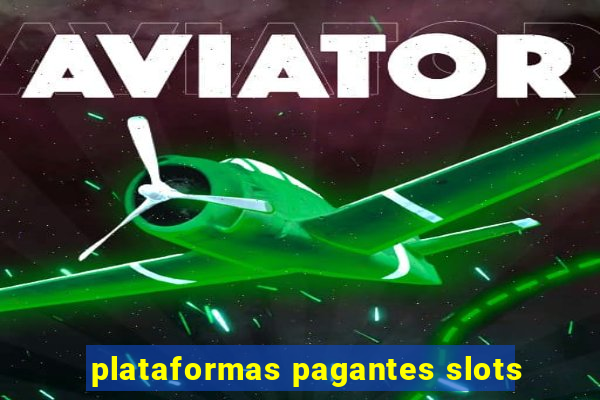 plataformas pagantes slots