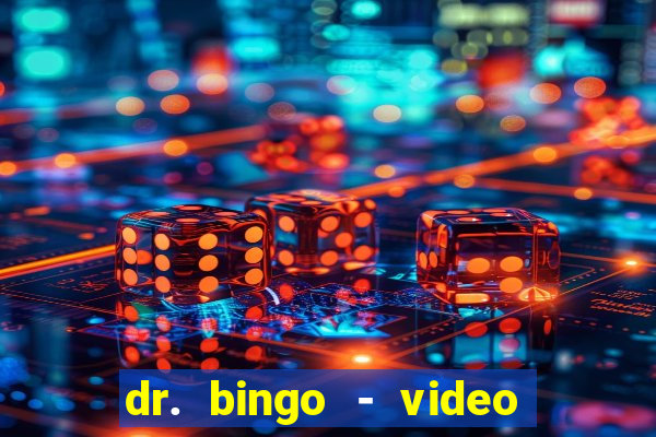 dr. bingo - video bingo + slots