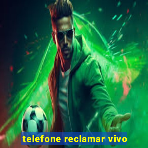 telefone reclamar vivo