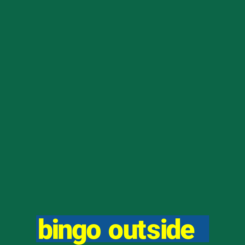 bingo outside