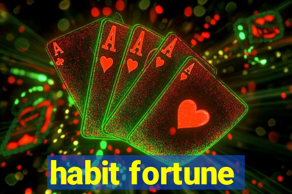 habit fortune