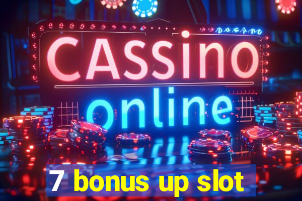 7 bonus up slot