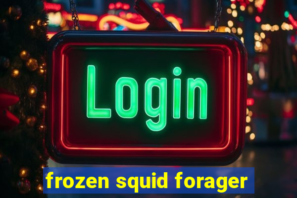 frozen squid forager