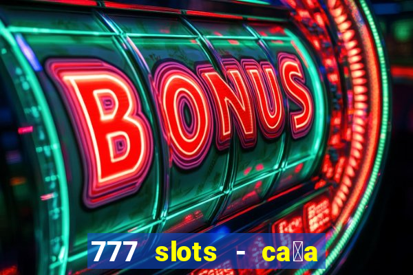 777 slots - ca莽a n铆quel gr谩tis