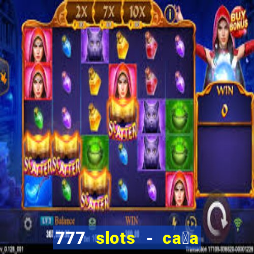 777 slots - ca莽a n铆quel gr谩tis