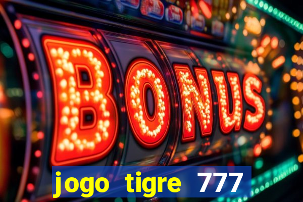 jogo tigre 777 como jogar