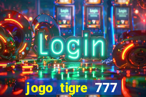 jogo tigre 777 como jogar