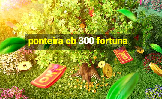 ponteira cb 300 fortuna