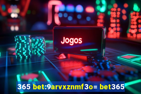 365 bet:9arvxznmf3o= bet365