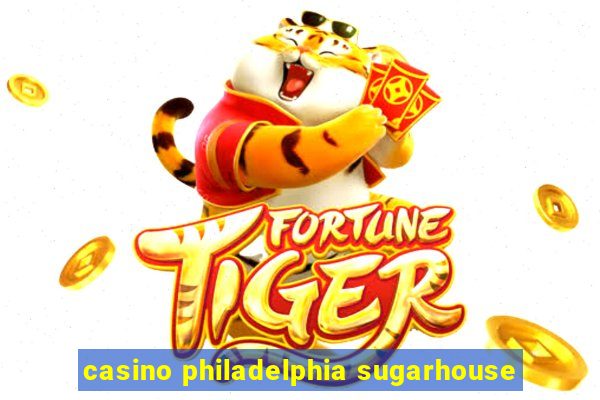 casino philadelphia sugarhouse