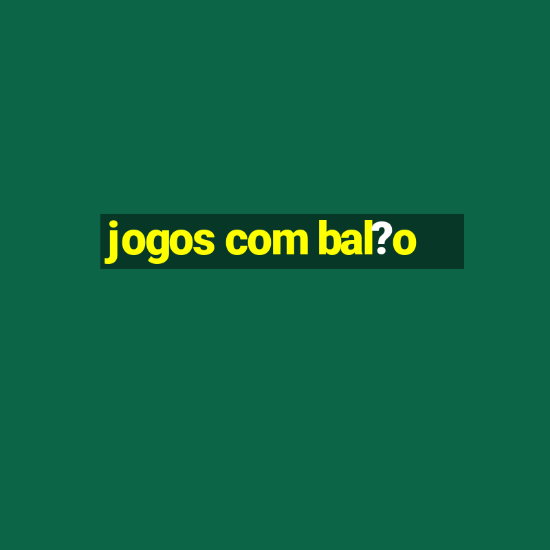 jogos com bal?o