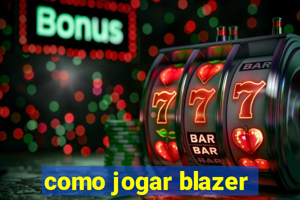 como jogar blazer