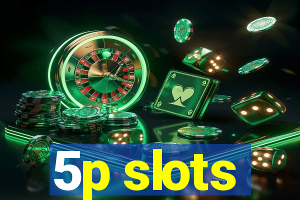 5p slots