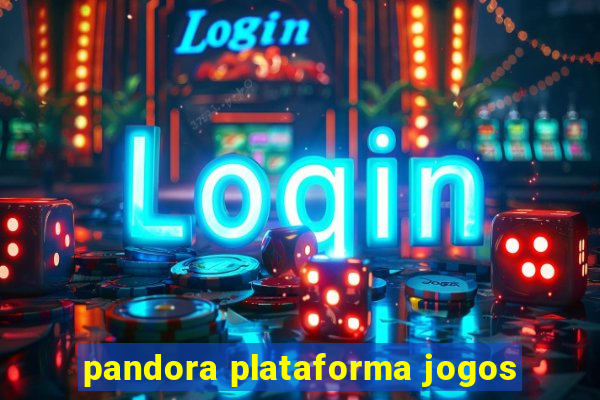 pandora plataforma jogos