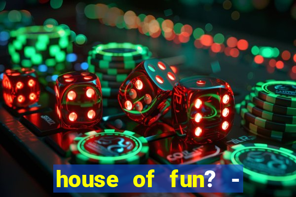 house of fun? - casino slots-3