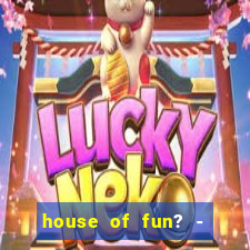 house of fun? - casino slots-3