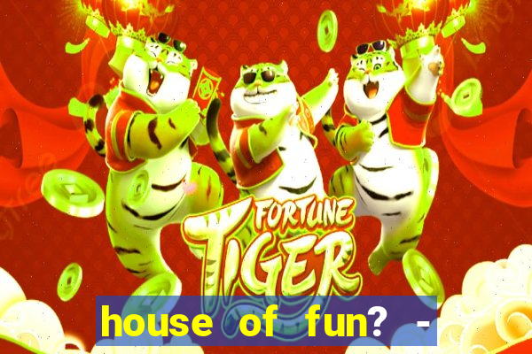 house of fun? - casino slots-3