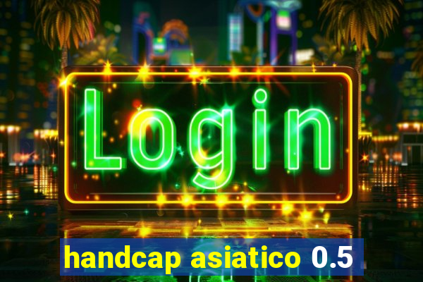 handcap asiatico 0.5