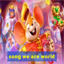 song we are world