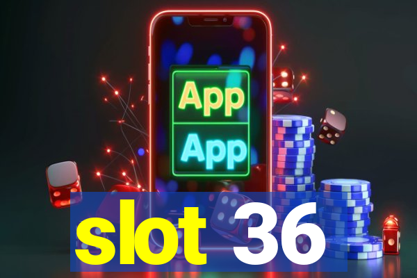 slot 36