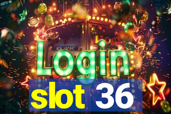 slot 36