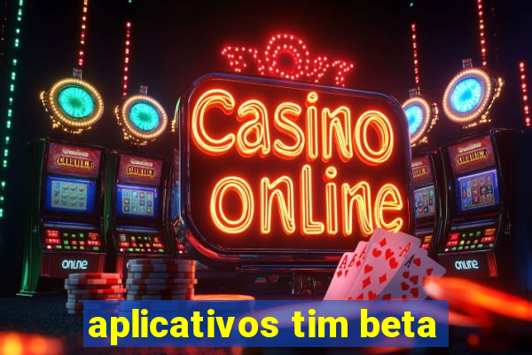 aplicativos tim beta