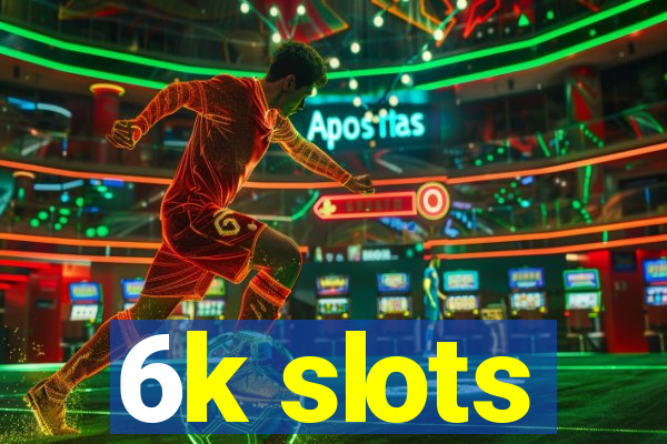 6k slots