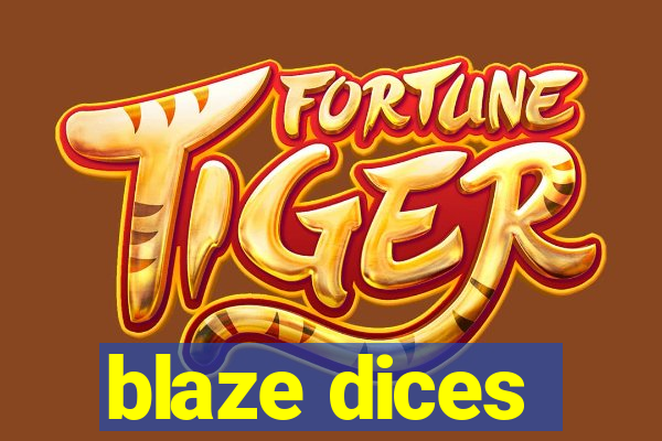 blaze dices