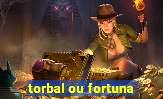 torbal ou fortuna