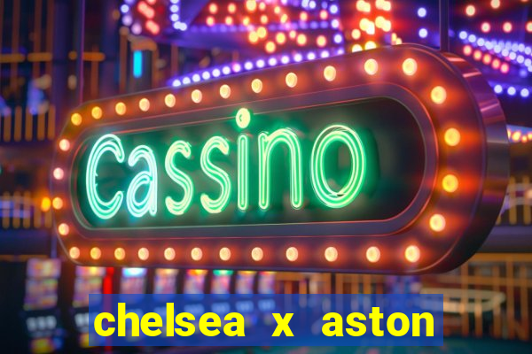 chelsea x aston villa palpites