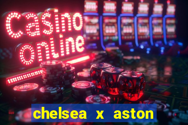 chelsea x aston villa palpites