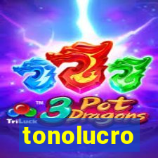 tonolucro