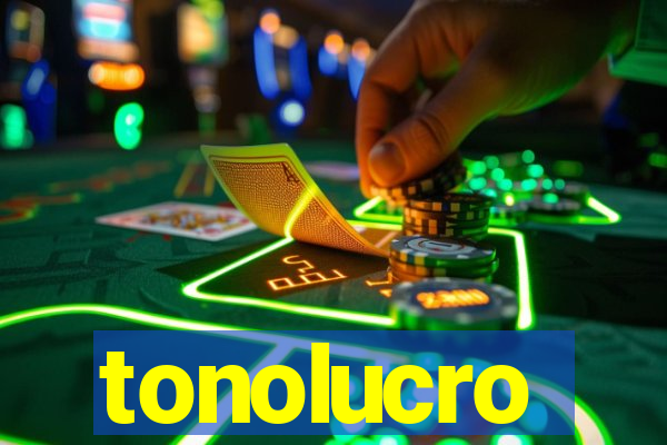 tonolucro