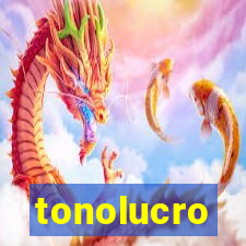 tonolucro