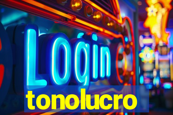 tonolucro