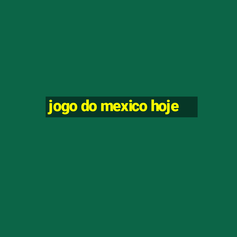 jogo do mexico hoje