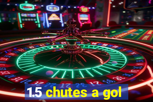 1.5 chutes a gol