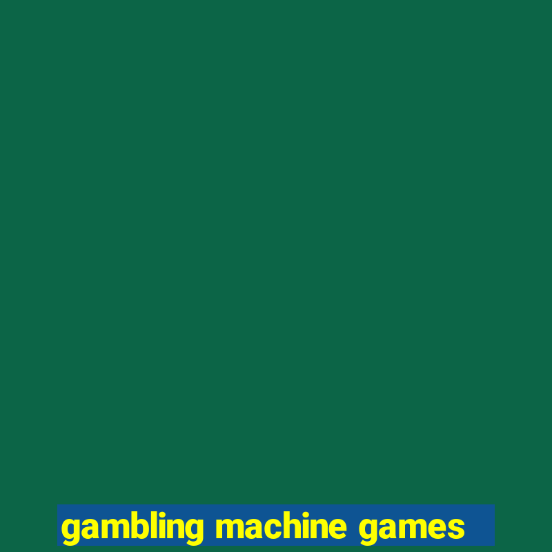 gambling machine games