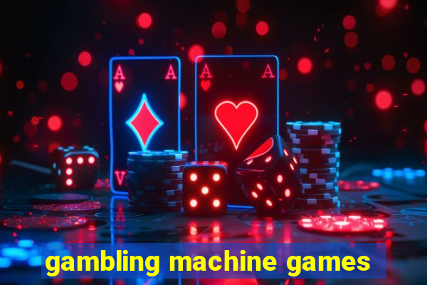 gambling machine games