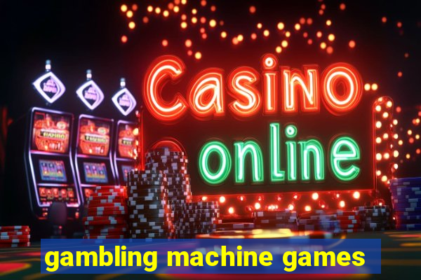 gambling machine games