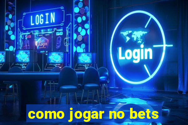 como jogar no bets