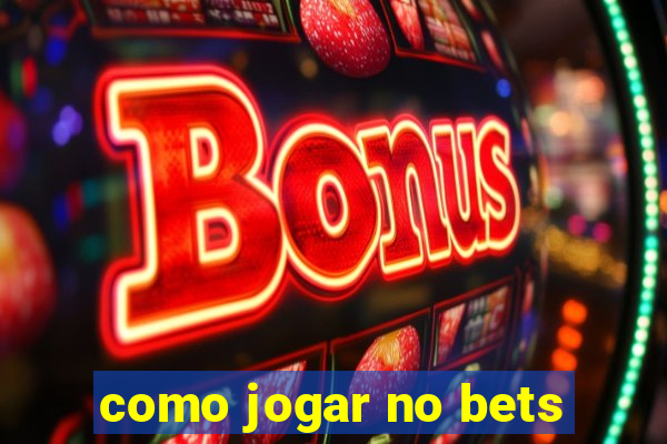 como jogar no bets