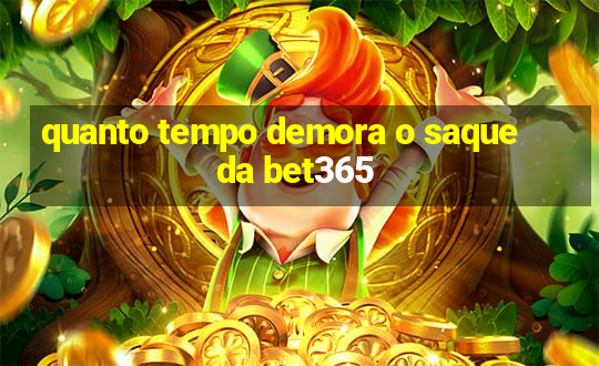 quanto tempo demora o saque da bet365