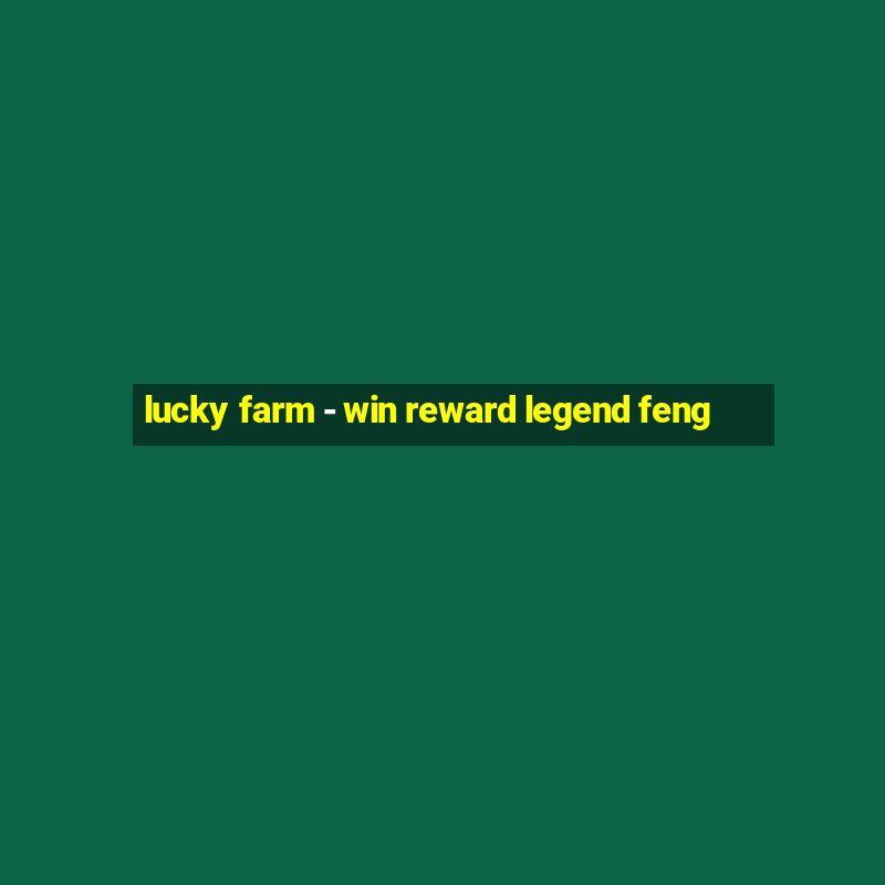 lucky farm - win reward legend feng