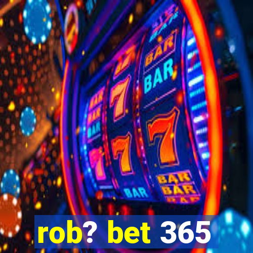 rob? bet 365