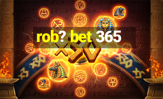 rob? bet 365