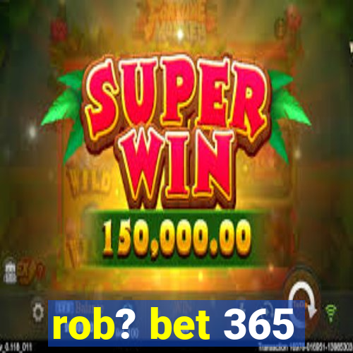 rob? bet 365