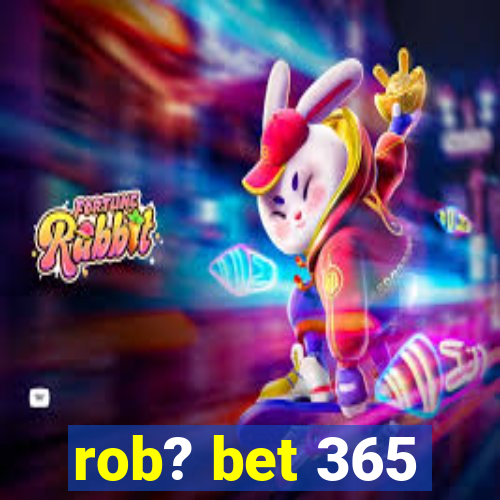 rob? bet 365