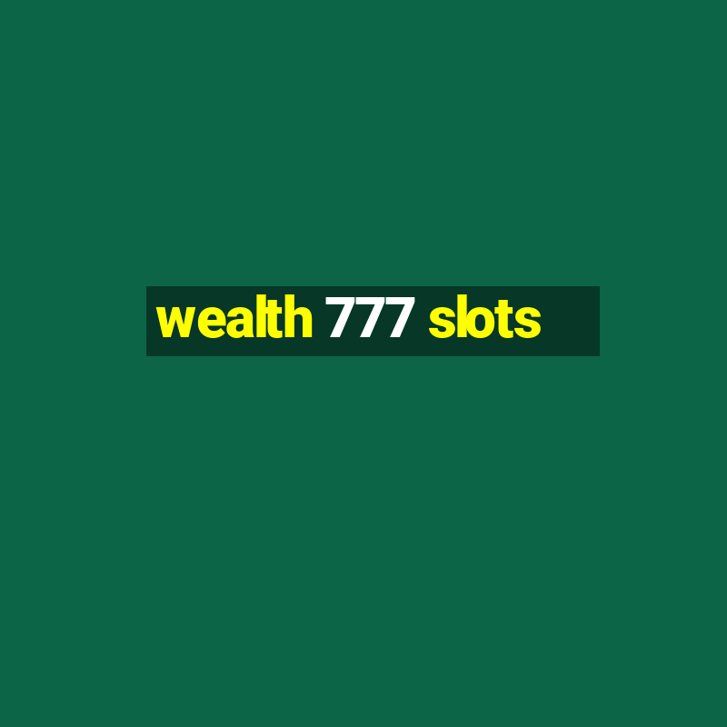 wealth 777 slots