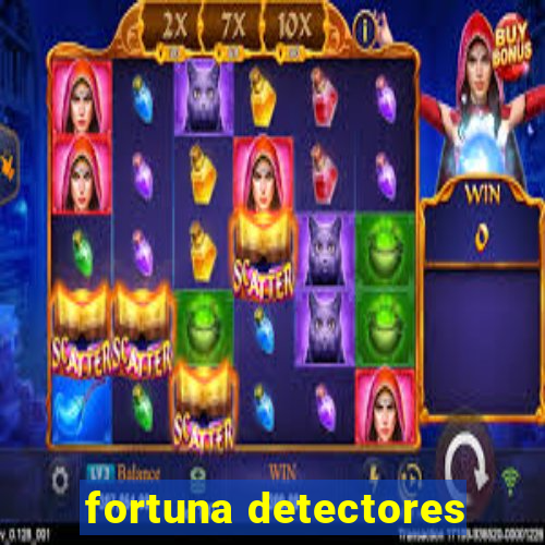 fortuna detectores